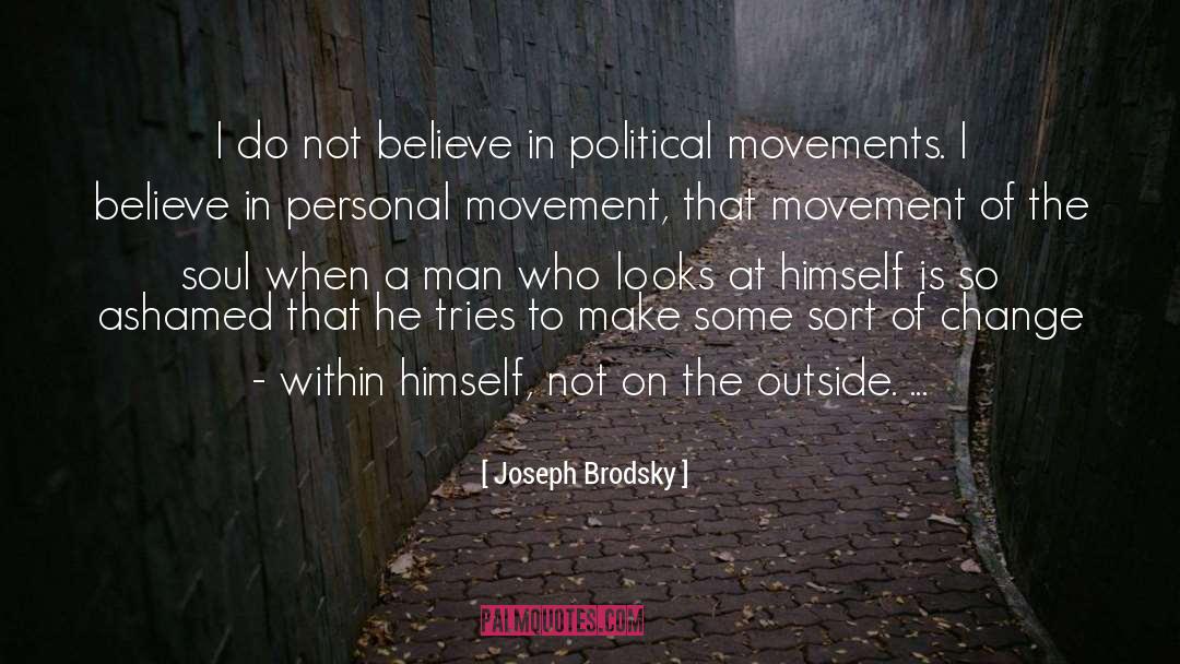 Joseph Brodsky Quotes: I do not believe in