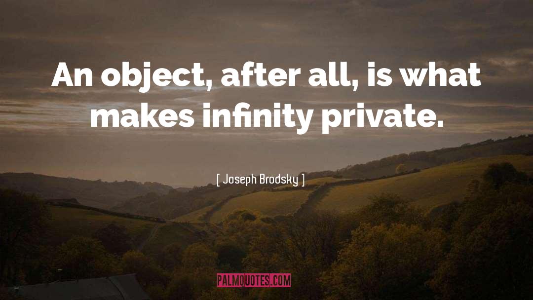 Joseph Brodsky Quotes: An object, after all, is