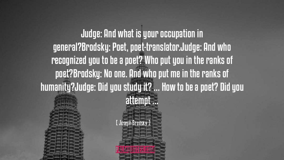 Joseph Brodsky Quotes: Judge: And what is your
