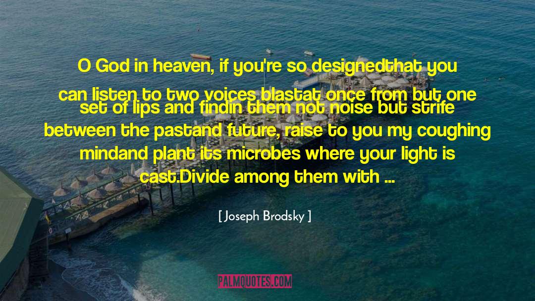 Joseph Brodsky Quotes: O God in heaven, if