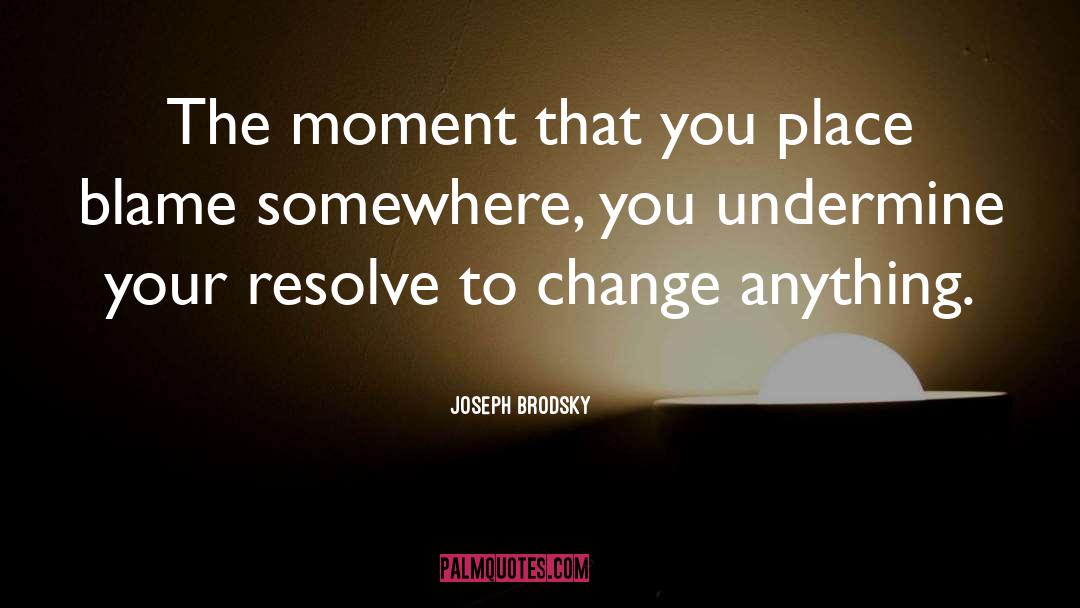 Joseph Brodsky Quotes: The moment that you place