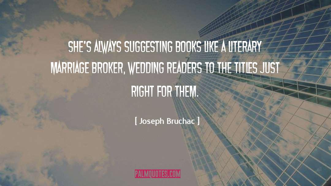 Joseph Bruchac Quotes: She's always suggesting books like