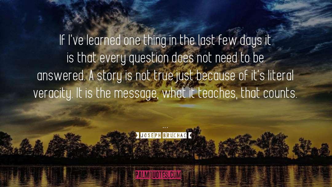 Joseph Bruchac Quotes: If I've learned one thing