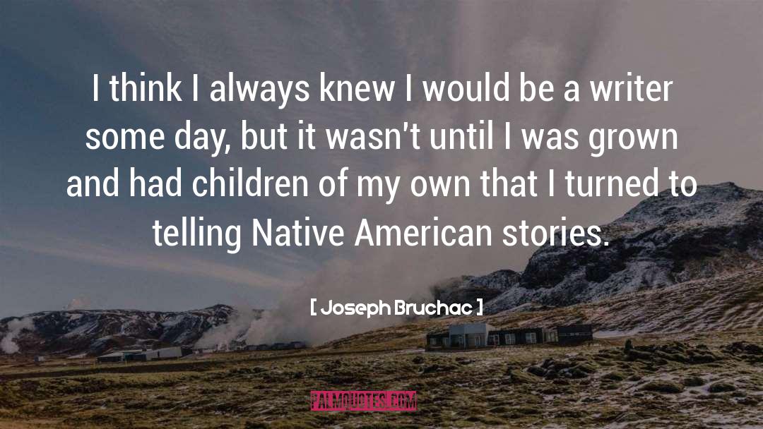 Joseph Bruchac Quotes: I think I always knew