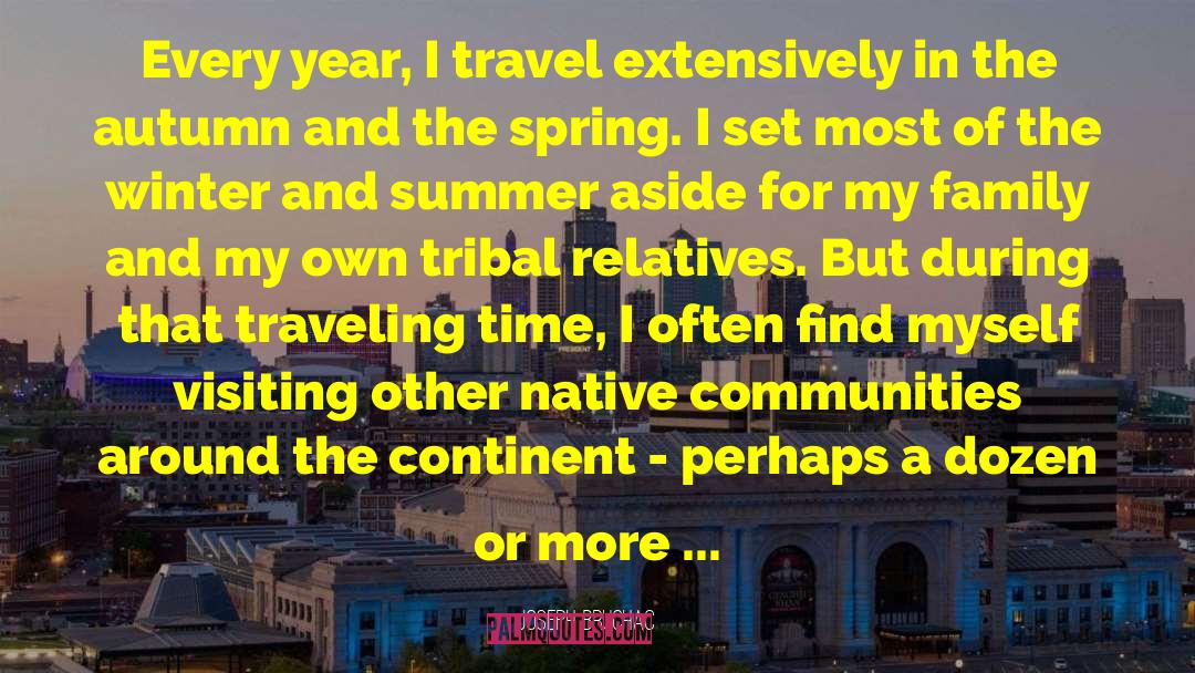 Joseph Bruchac Quotes: Every year, I travel extensively