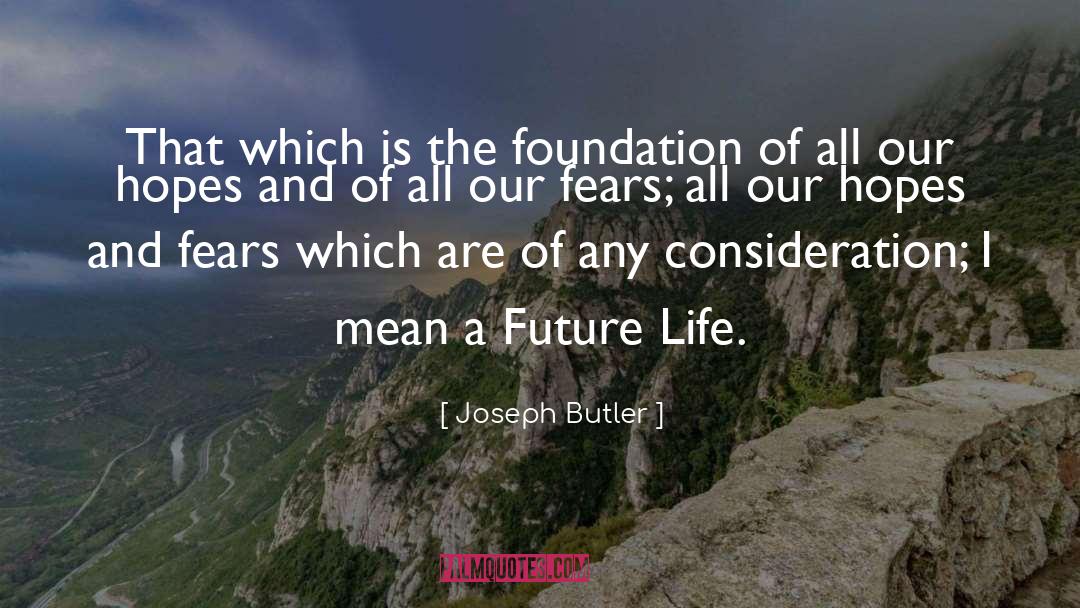 Joseph Butler Quotes: That which is the foundation