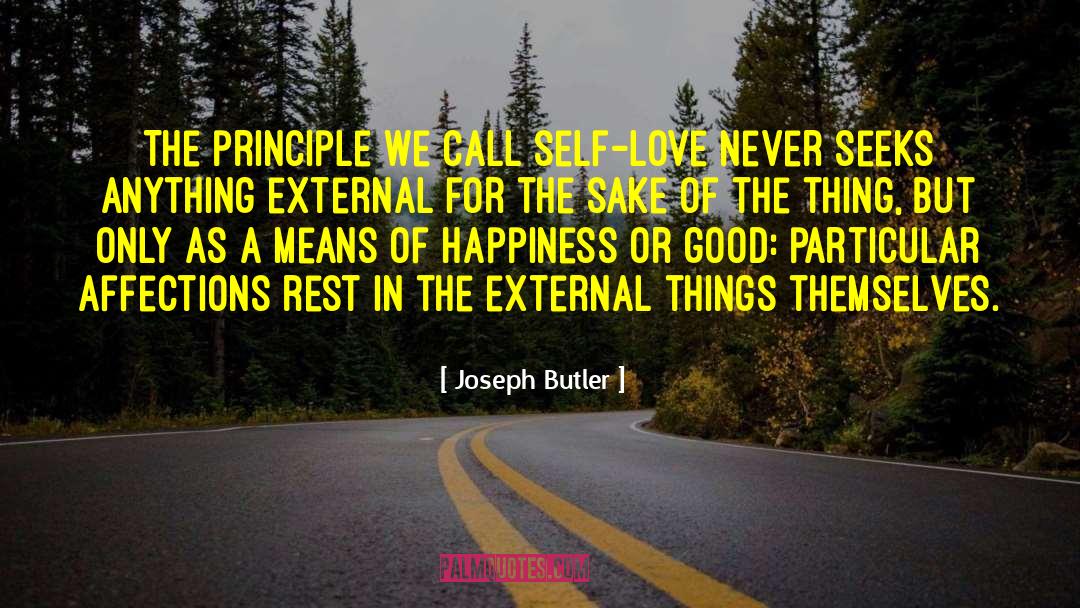 Joseph Butler Quotes: The principle we call self-love
