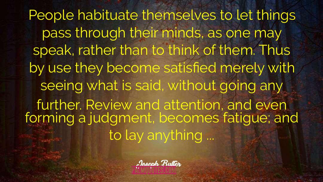 Joseph Butler Quotes: People habituate themselves to let