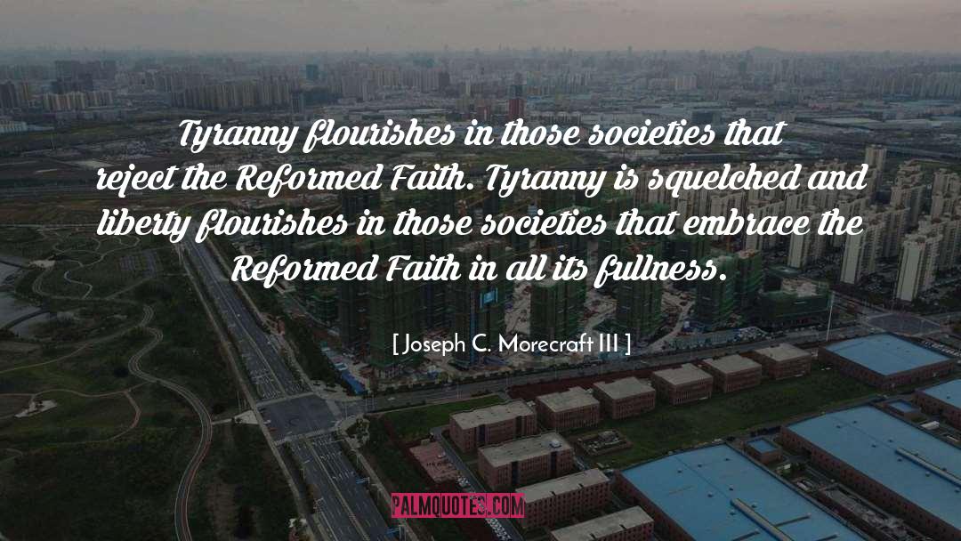 Joseph C. Morecraft III Quotes: Tyranny flourishes in those societies