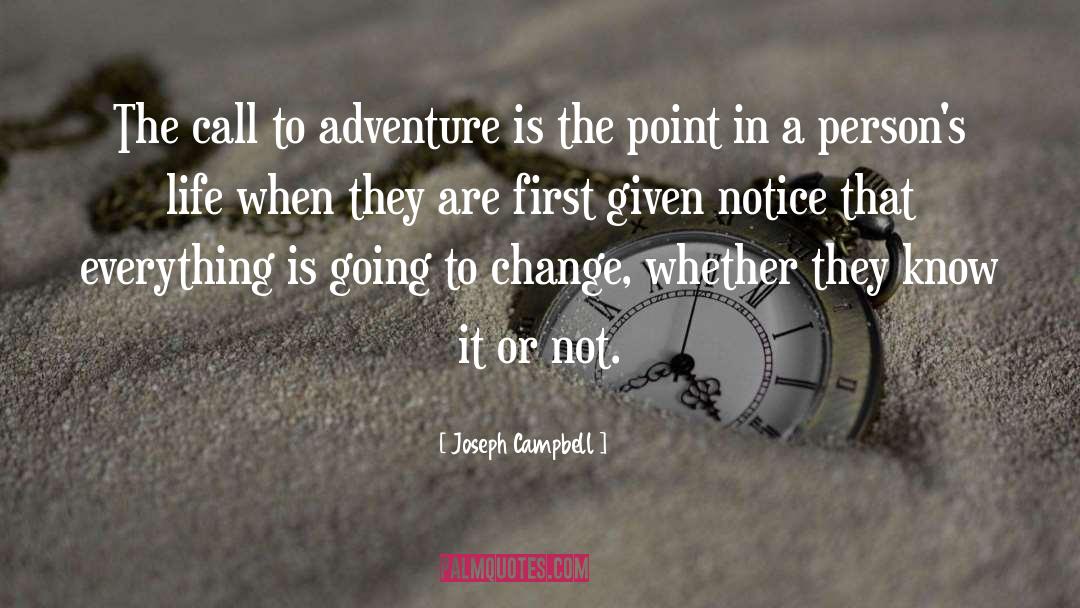 Joseph Campbell Quotes: The call to adventure is