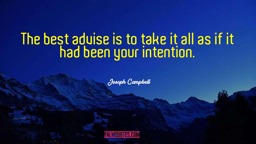 Joseph Campbell Quotes: The best advise is to