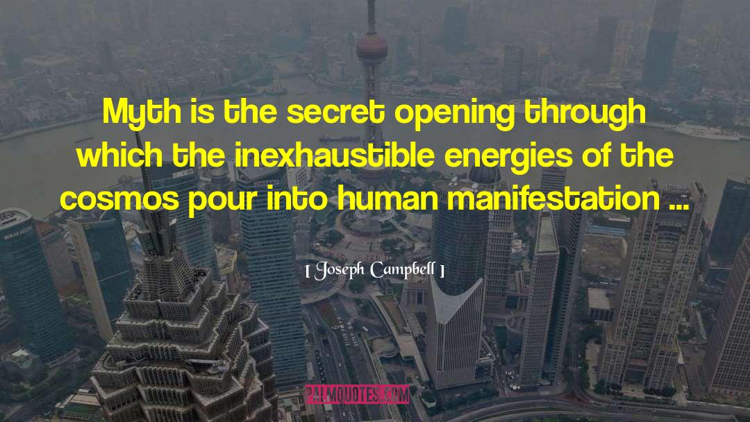 Joseph Campbell Quotes: Myth is the secret opening