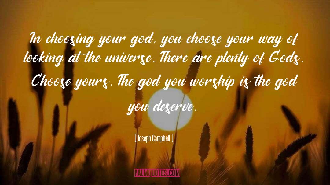 Joseph Campbell Quotes: In choosing your god, you