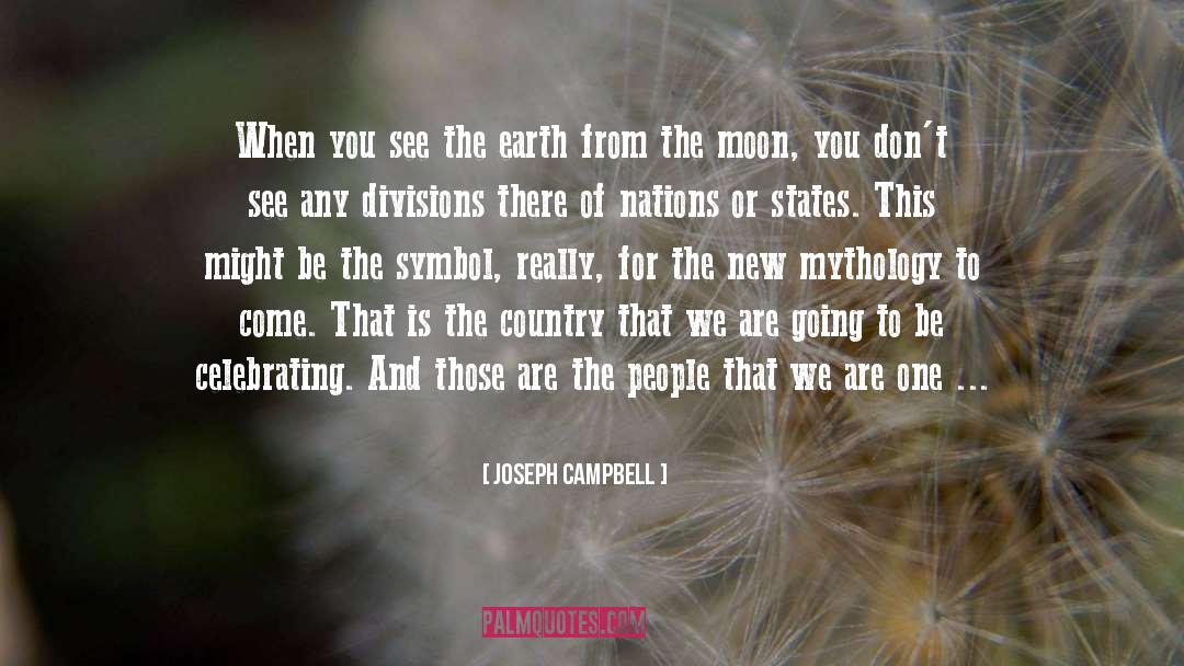 Joseph Campbell Quotes: When you see the earth