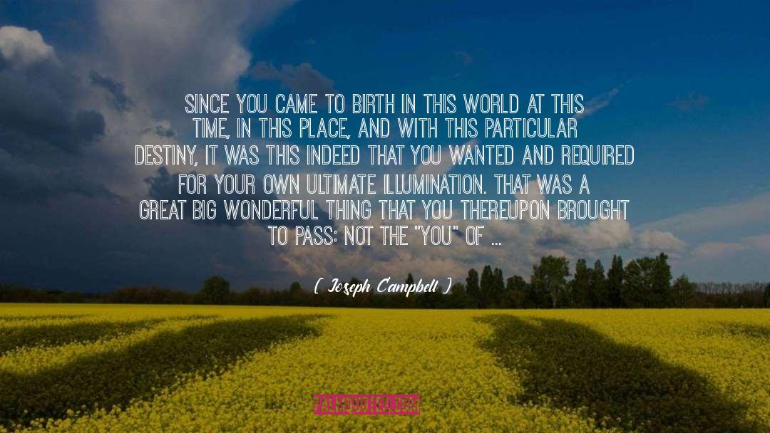 Joseph Campbell Quotes: Since you came to birth