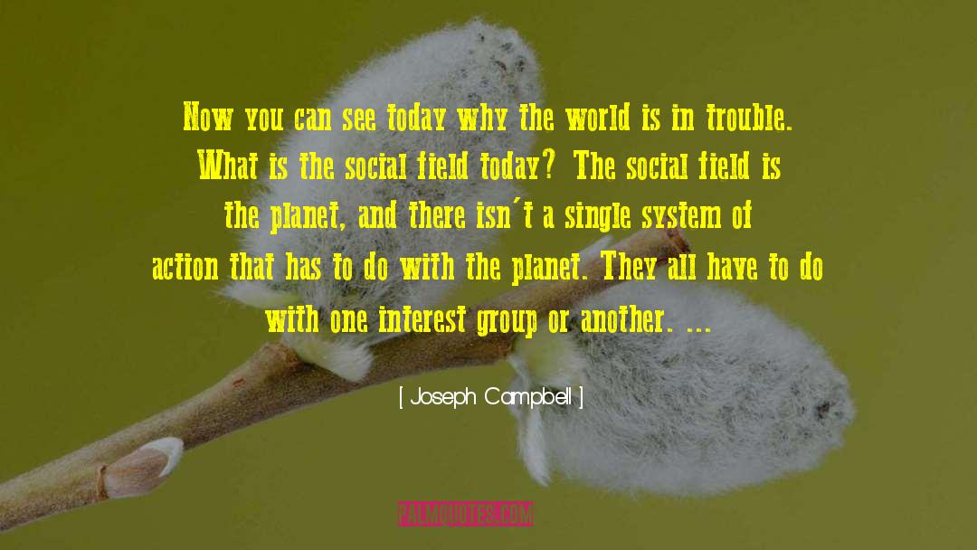 Joseph Campbell Quotes: Now you can see today