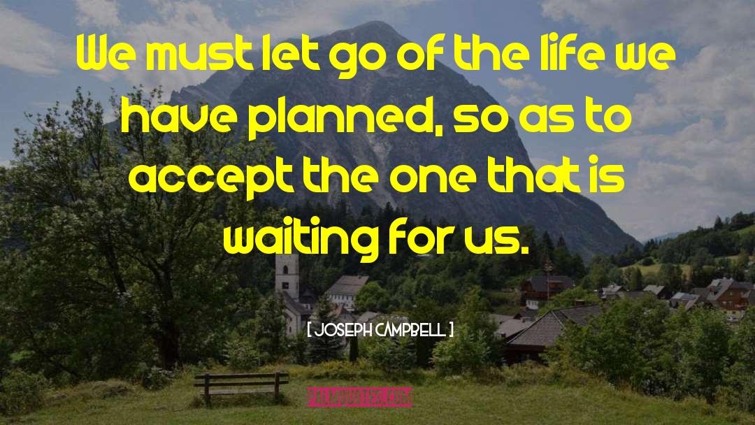 Joseph Campbell Quotes: We must let go of