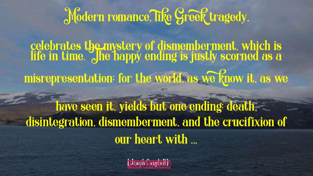 Joseph Campbell Quotes: Modern romance, like Greek tragedy,