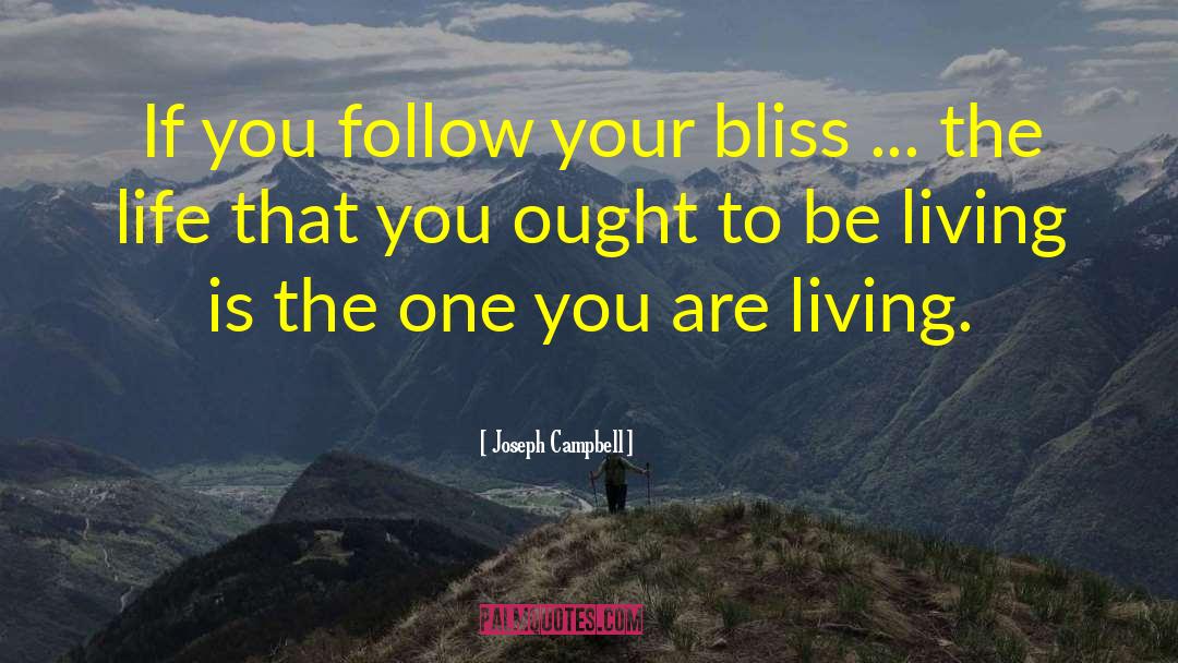 Joseph Campbell Quotes: If you follow your bliss