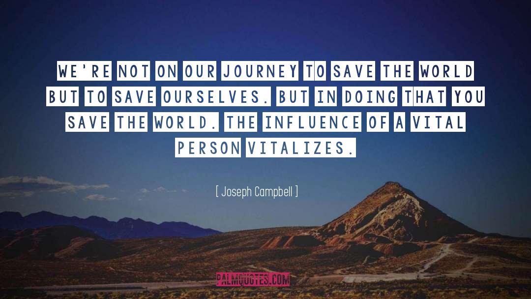 Joseph Campbell Quotes: We're not on our journey