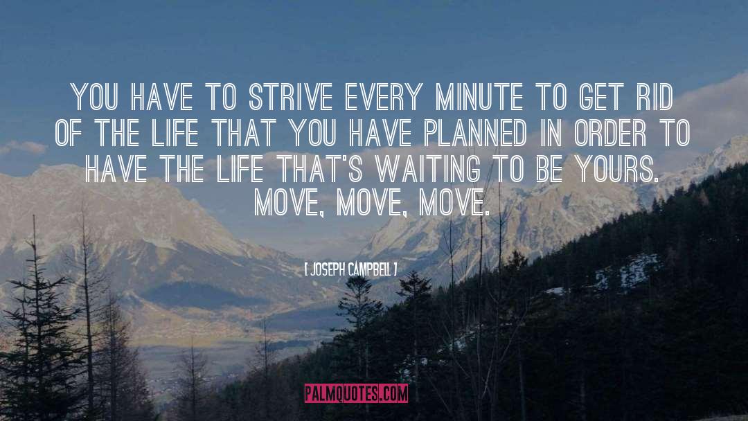 Joseph Campbell Quotes: You have to strive every