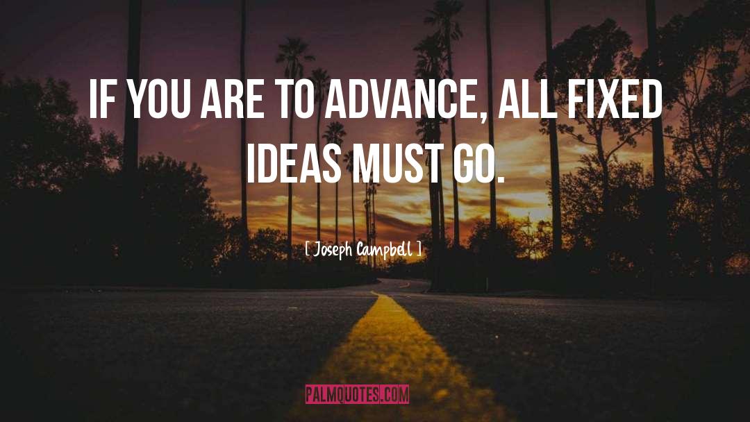 Joseph Campbell Quotes: If you are to advance,