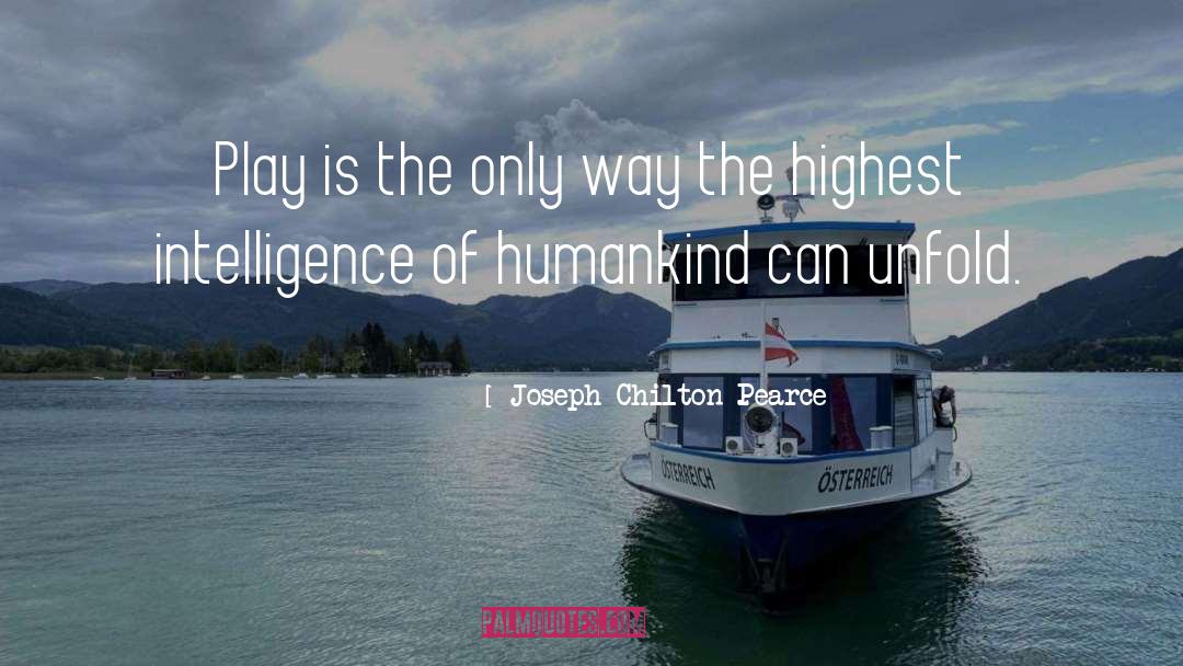 Joseph Chilton Pearce Quotes: Play is the only way