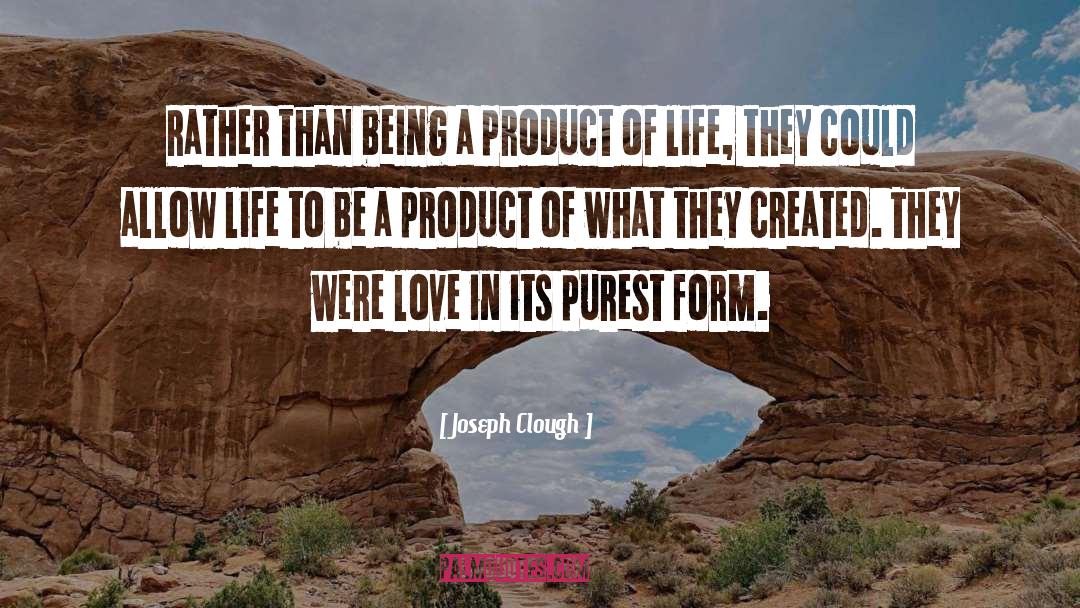 Joseph Clough Quotes: Rather than being a product