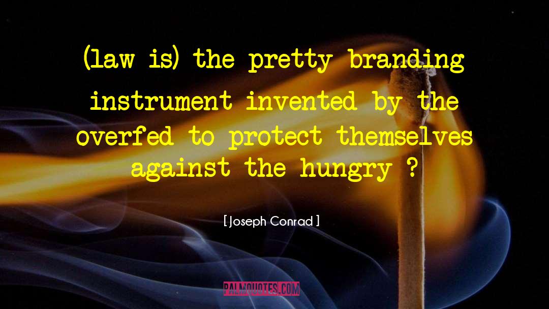 Joseph Conrad Quotes: (law is) the pretty branding
