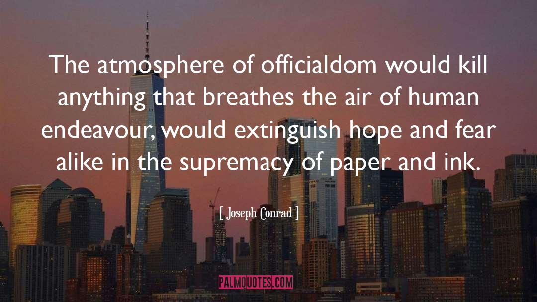 Joseph Conrad Quotes: The atmosphere of officialdom would