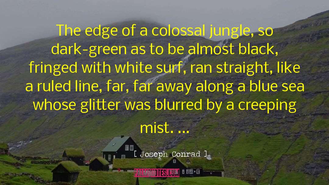 Joseph Conrad Quotes: The edge of a colossal