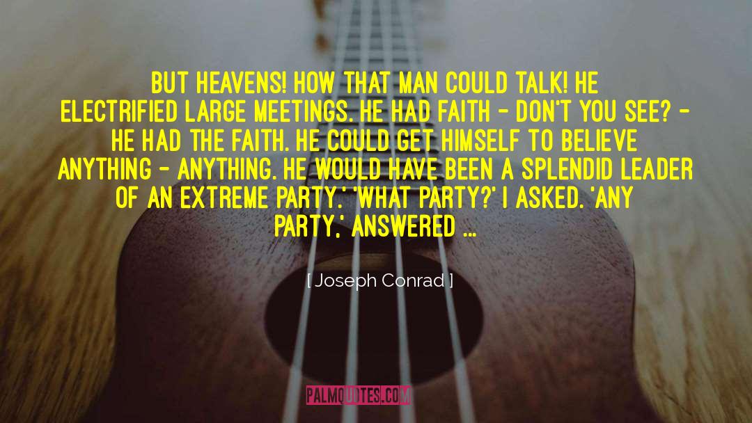 Joseph Conrad Quotes: But heavens! how that man