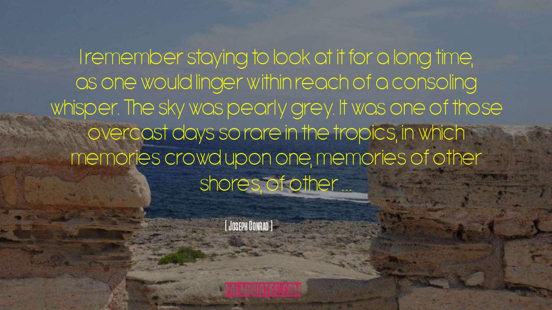 Joseph Conrad Quotes: I remember staying to look
