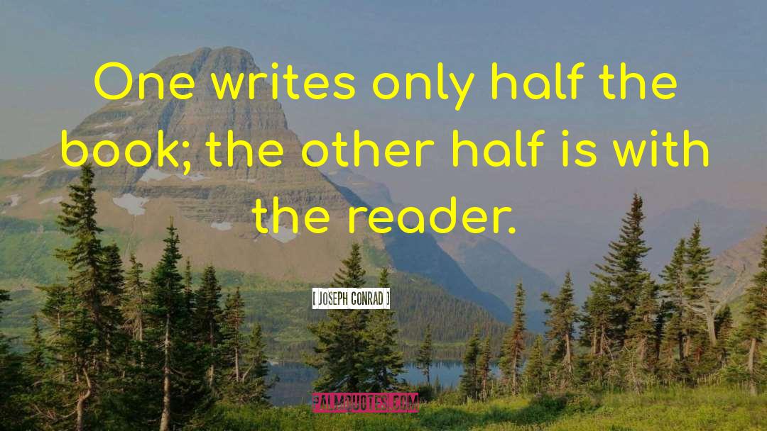 Joseph Conrad Quotes: One writes only half the