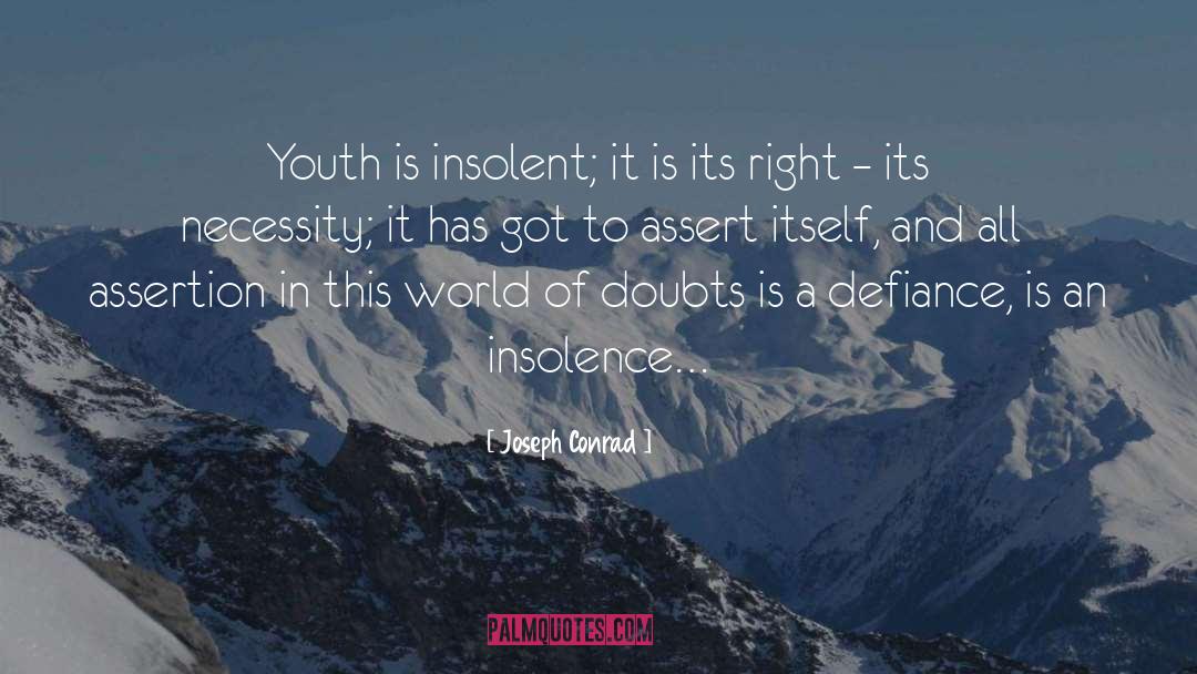 Joseph Conrad Quotes: Youth is insolent; it is