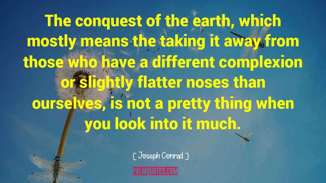 Joseph Conrad Quotes: The conquest of the earth,