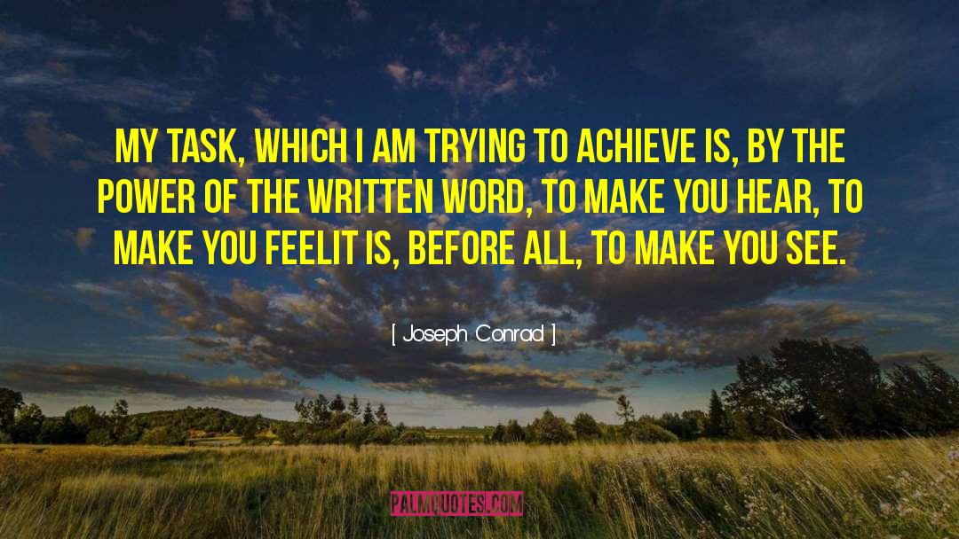 Joseph Conrad Quotes: My task, which I am