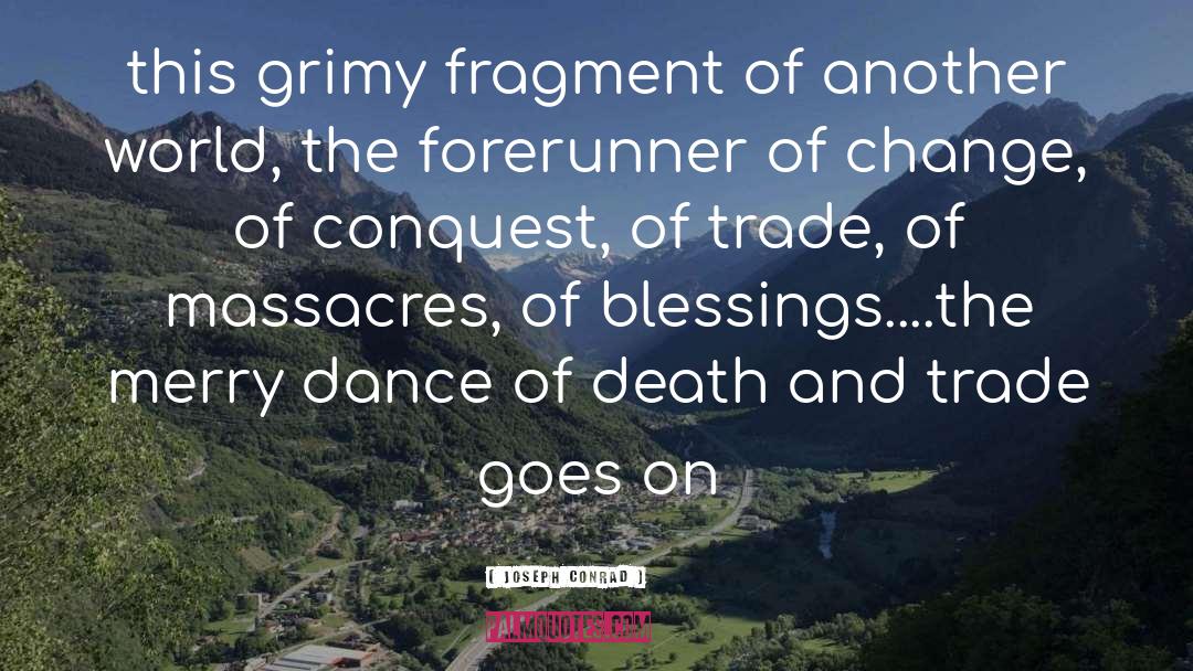 Joseph Conrad Quotes: this grimy fragment of another