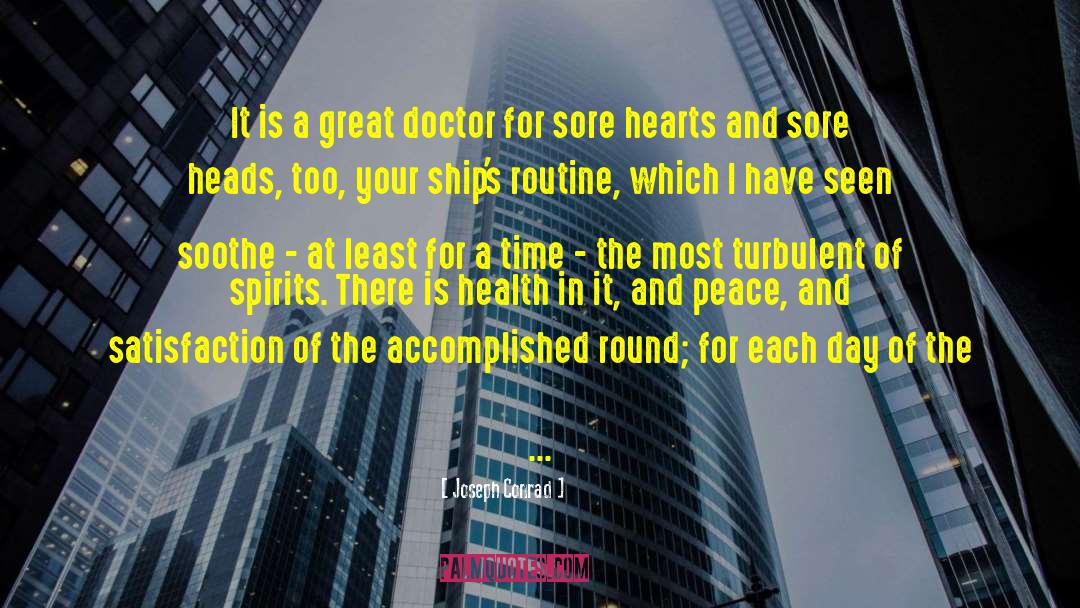 Joseph Conrad Quotes: It is a great doctor