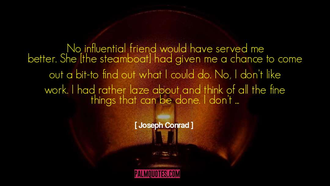 Joseph Conrad Quotes: No influential friend would have