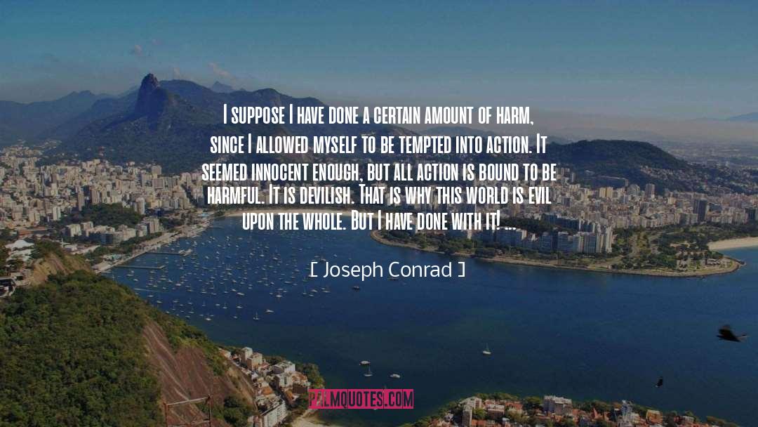 Joseph Conrad Quotes: I suppose I have done