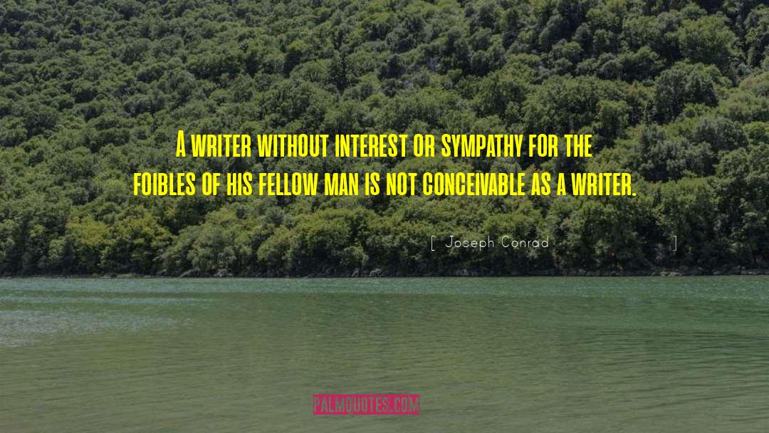 Joseph Conrad Quotes: A writer without interest or