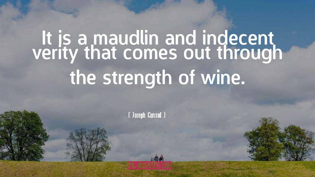 Joseph Conrad Quotes: It is a maudlin and