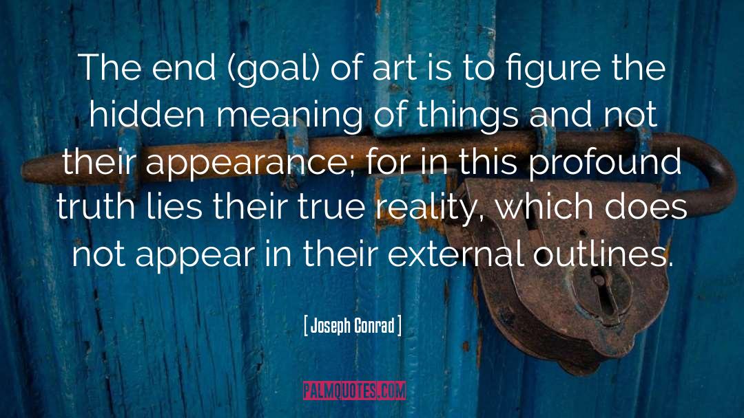 Joseph Conrad Quotes: The end (goal) of art