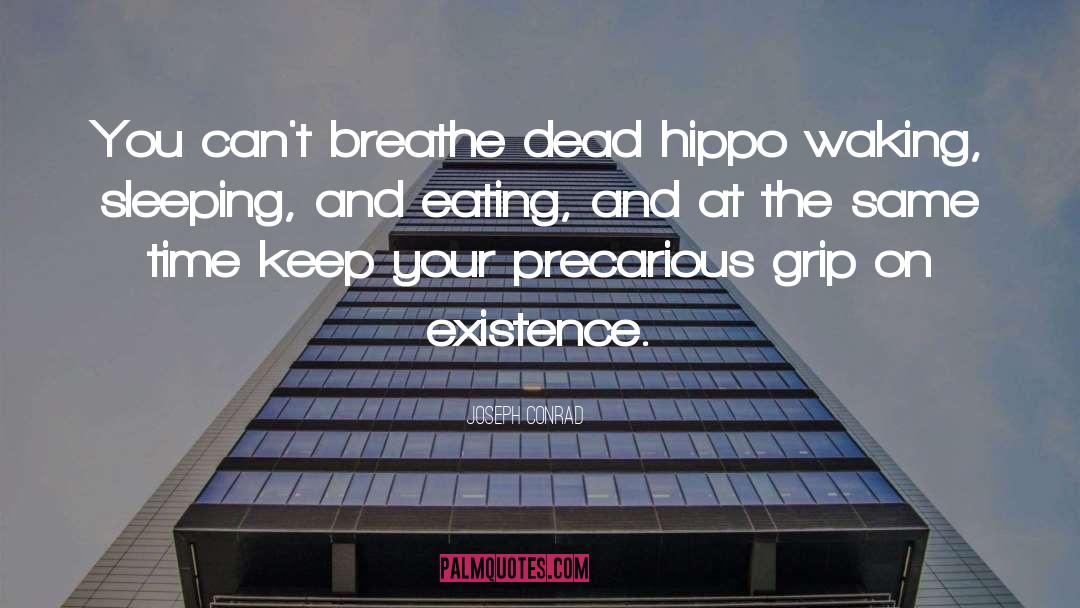 Joseph Conrad Quotes: You can't breathe dead hippo