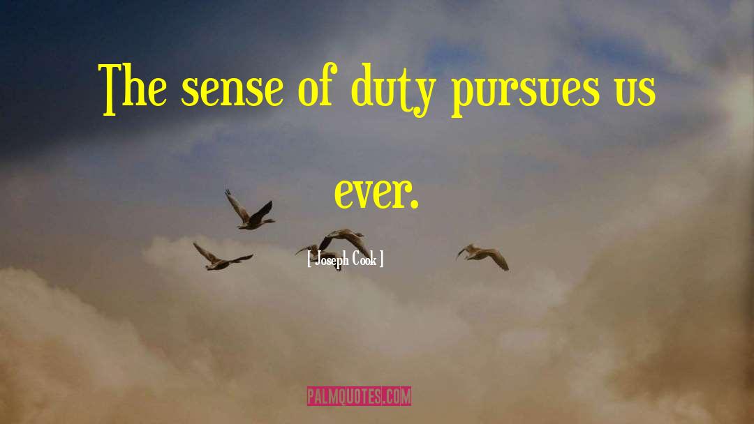Joseph Cook Quotes: The sense of duty pursues