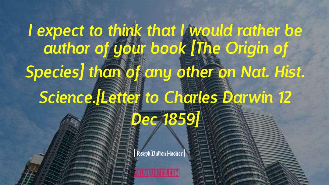 Joseph Dalton Hooker Quotes: I expect to think that