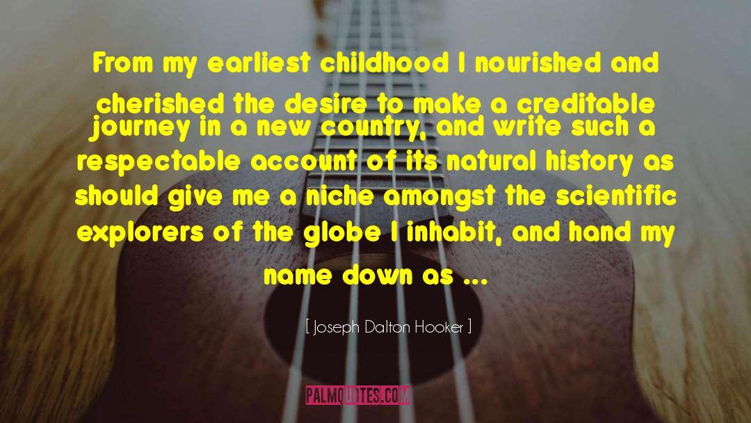 Joseph Dalton Hooker Quotes: From my earliest childhood I