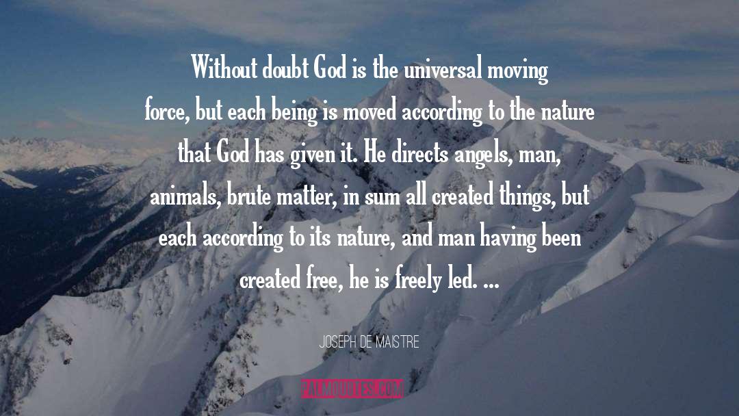 Joseph De Maistre Quotes: Without doubt God is the