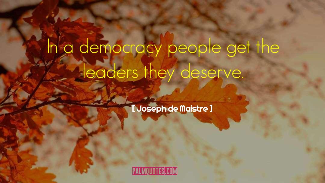 Joseph De Maistre Quotes: In a democracy people get